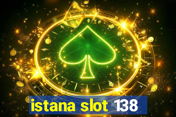 istana slot 138