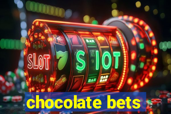 chocolate bets