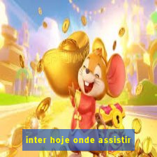 inter hoje onde assistir