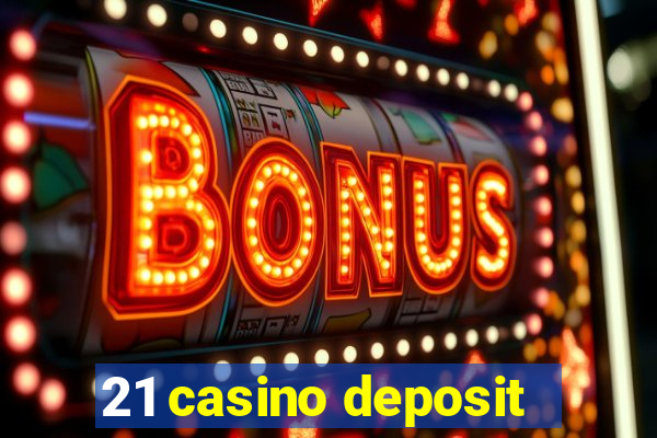 21 casino deposit