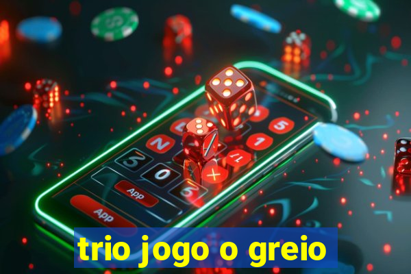 trio jogo o greio