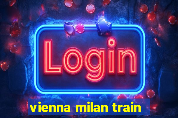 vienna milan train