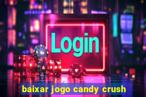 baixar jogo candy crush