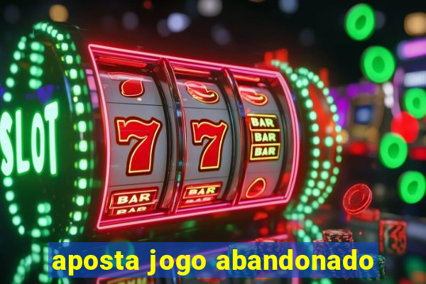 aposta jogo abandonado