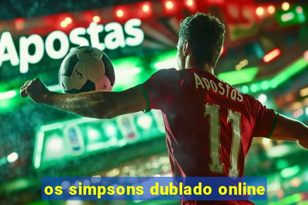 os simpsons dublado online