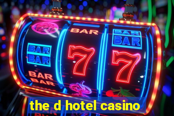 the d hotel casino