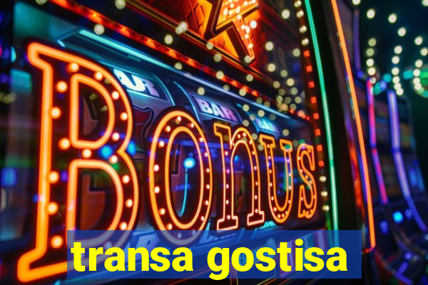 transa gostisa