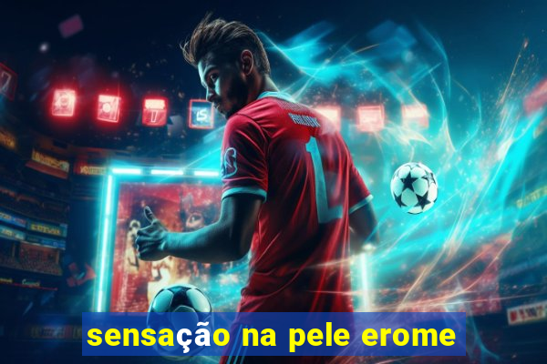 sensação na pele erome