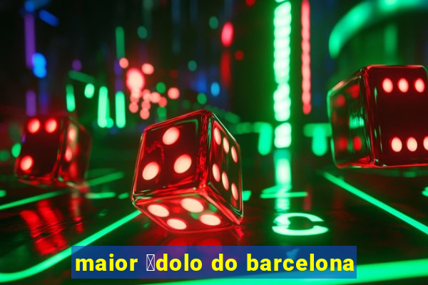 maior 铆dolo do barcelona