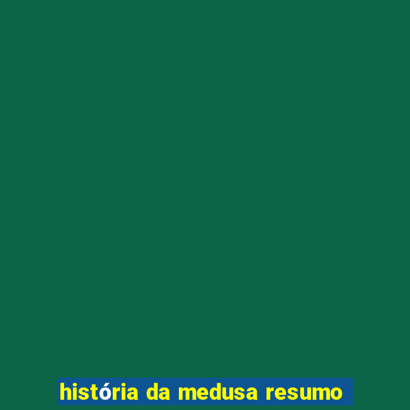 história da medusa resumo