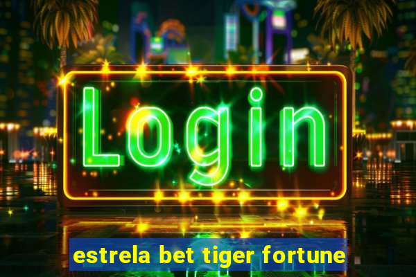 estrela bet tiger fortune