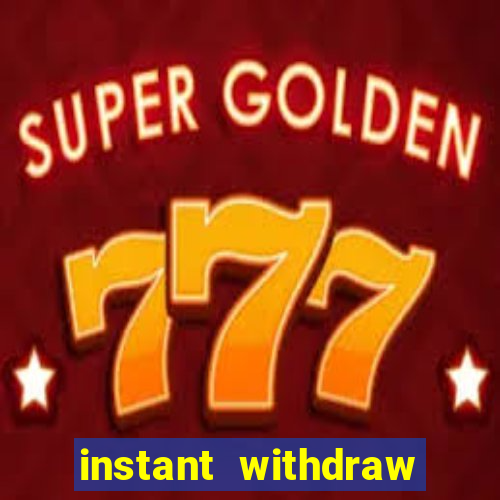 instant withdraw online casino