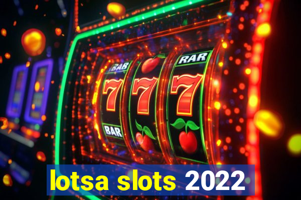 lotsa slots 2022