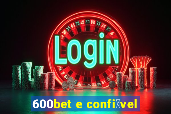 600bet e confi谩vel