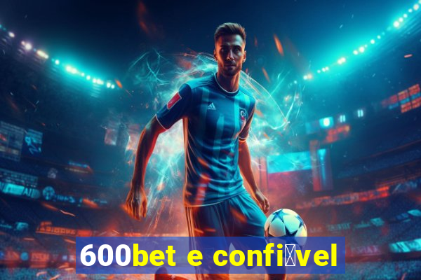 600bet e confi谩vel