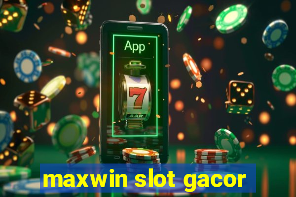 maxwin slot gacor