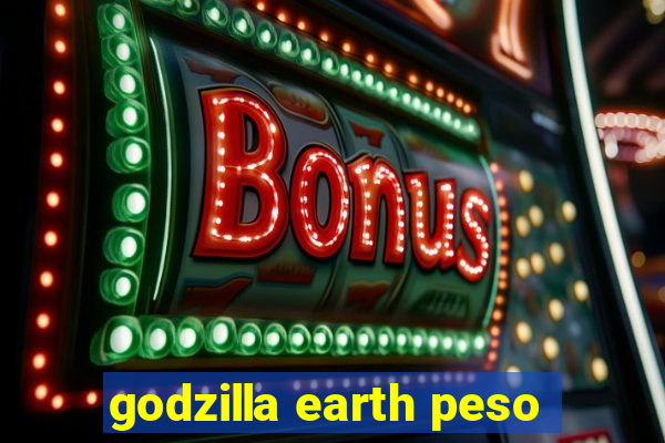 godzilla earth peso