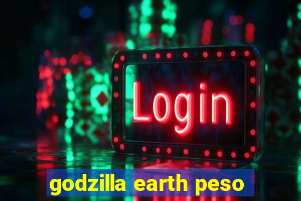 godzilla earth peso