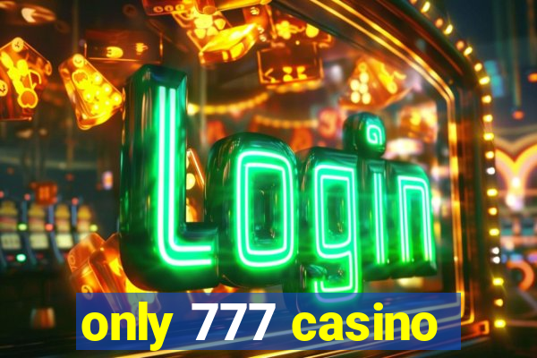 only 777 casino