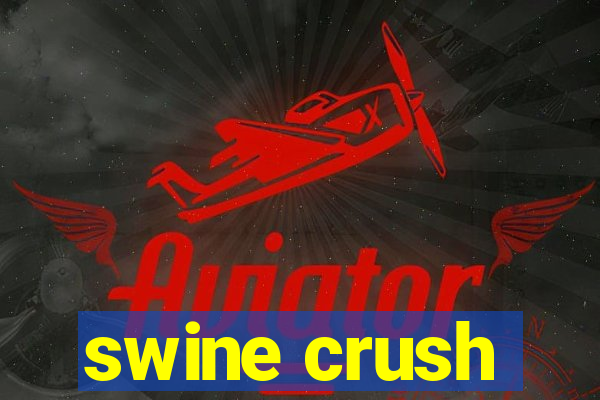 swine crush