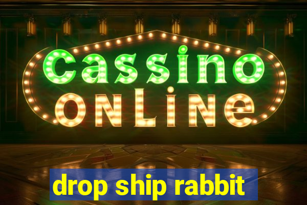 drop ship rabbit