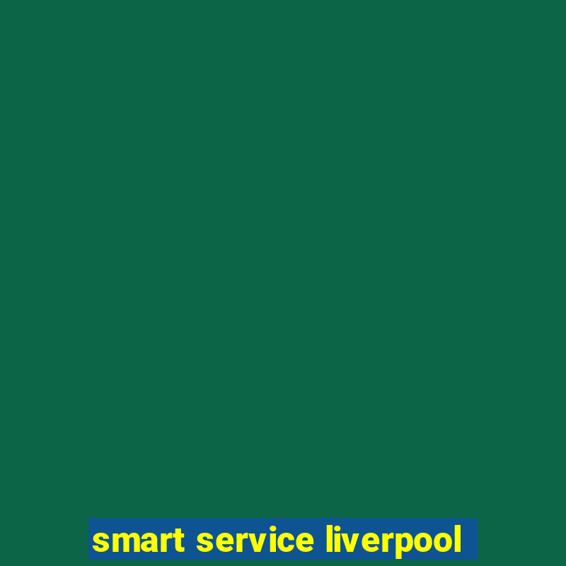 smart service liverpool