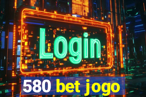 580 bet jogo