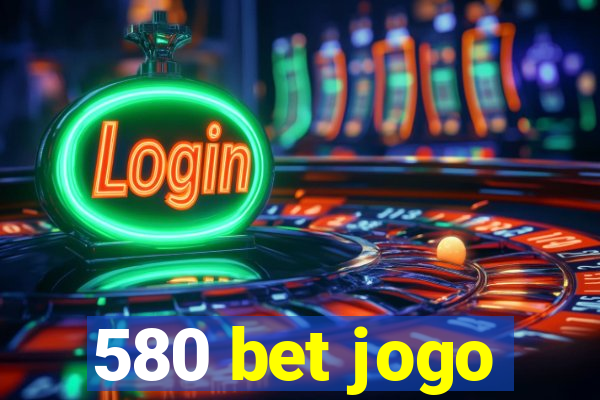 580 bet jogo