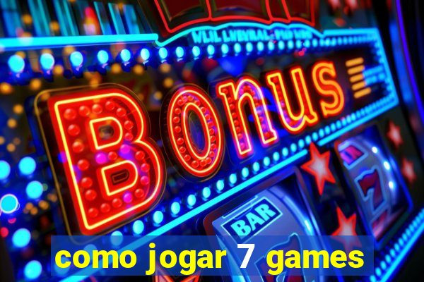 como jogar 7 games