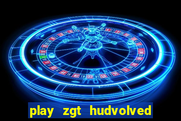 play zgt hudvolved new version