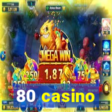 80 casino