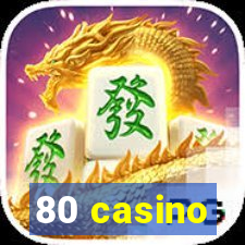 80 casino