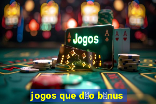 jogos que d茫o b么nus