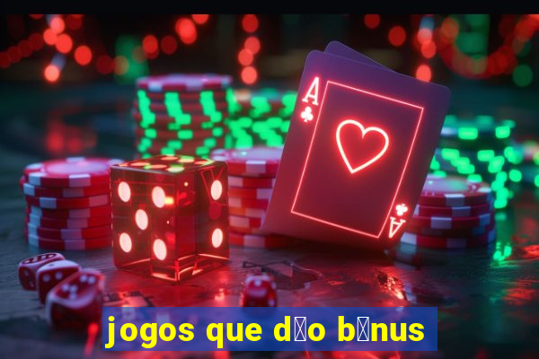 jogos que d茫o b么nus