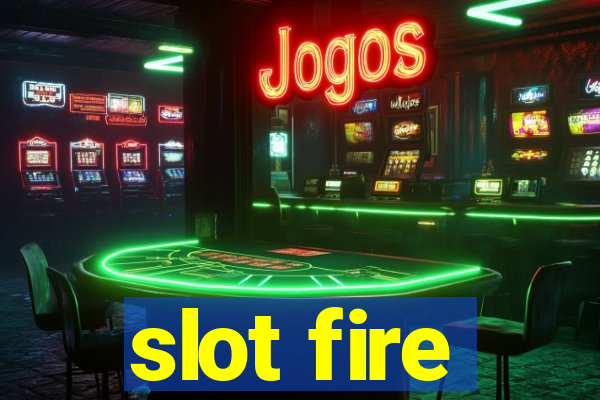 slot fire