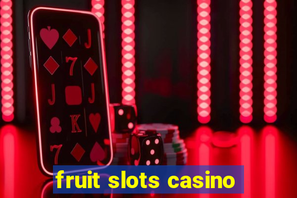 fruit slots casino