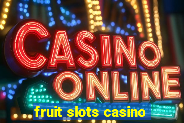 fruit slots casino