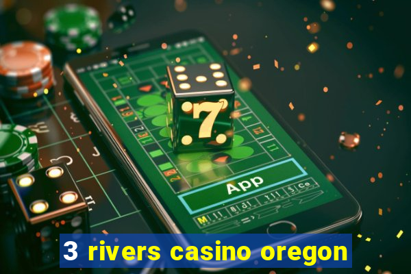 3 rivers casino oregon