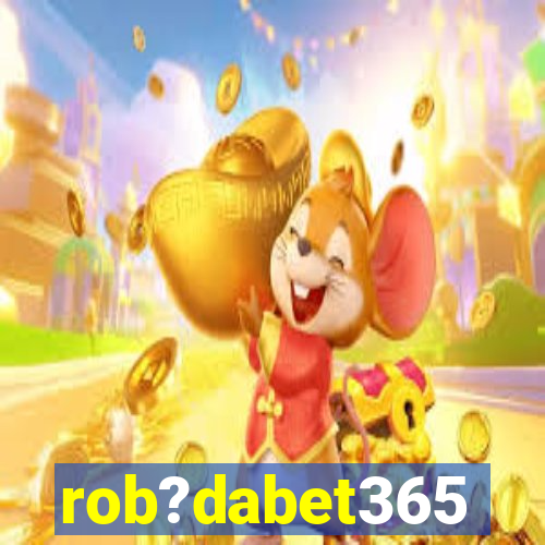 rob?dabet365