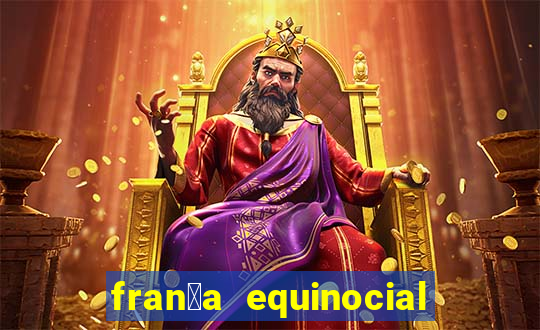 fran莽a equinocial o que