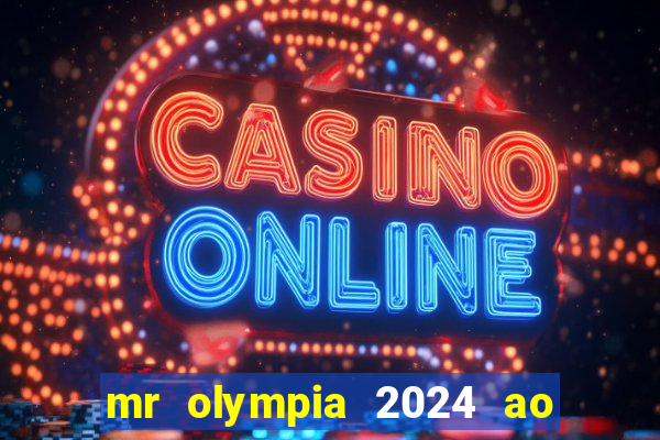 mr olympia 2024 ao vivo gratis