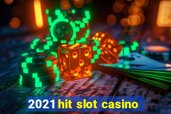 2021 hit slot casino