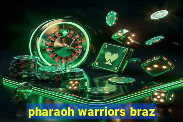 pharaoh warriors braz