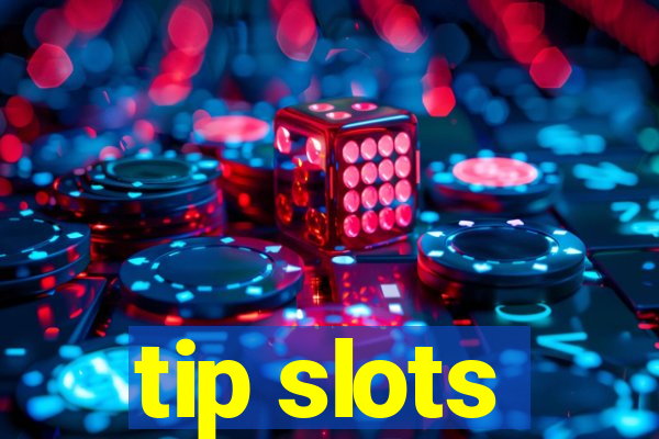 tip slots