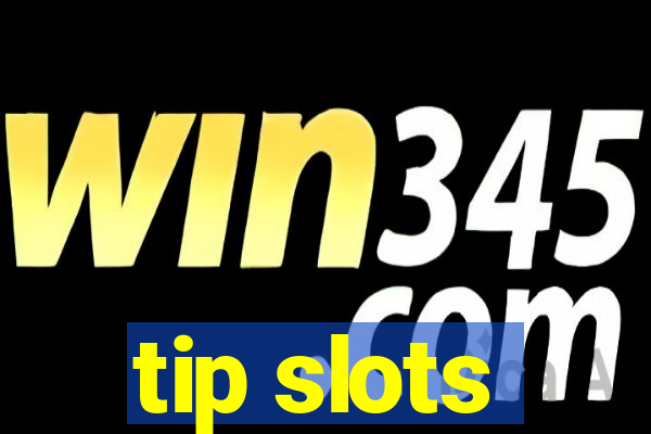 tip slots