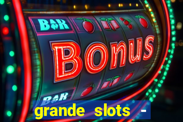 grande slots - jackpot louco