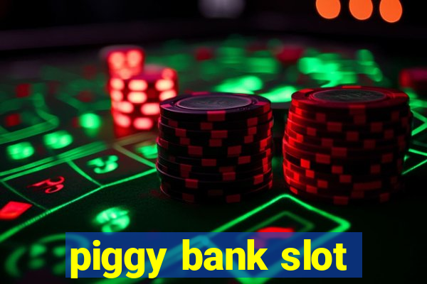 piggy bank slot