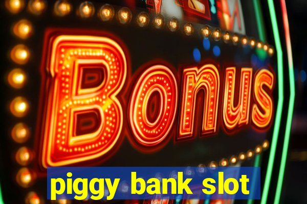 piggy bank slot