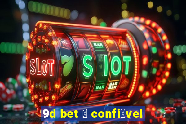 9d bet 茅 confi谩vel