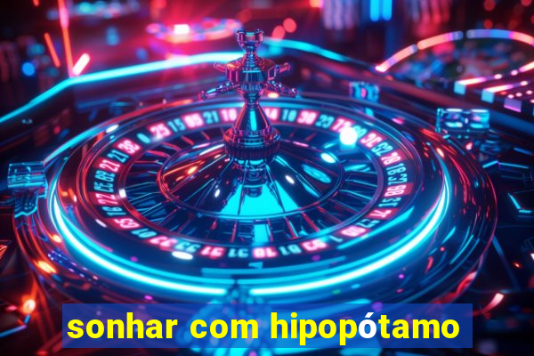 sonhar com hipopótamo